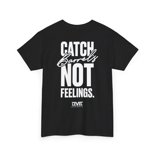 Catch Barrels Not Feelings Tee